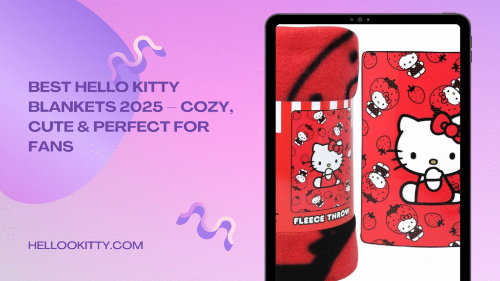 Best Hello Kitty Blankets 2025 – Cozy, Cute & Perfect for Fans 🎀🛏️ 2 Best Hello Kitty Blankets 2025